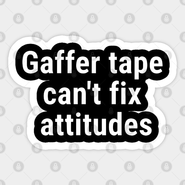 Gaffer tape can't fix attitudes White Sticker by sapphire seaside studio